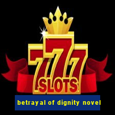 betrayal of dignity novel